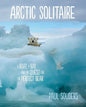Arctic Solitaire: A Boat, a Bay, and the Quest for the Perfect Bear - Hardcover