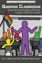 Queering Classrooms: Personal Narratives and Educational Practices to Support LGBTQ Youth in Schools - Paperback