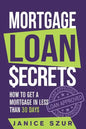 Mortgage Loan Secrets: How to get a Mortgage in Less than 30 days - Paperback