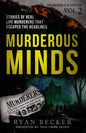 Murderous Minds Volume 2: Stories of Real Life Murderers that Escaped the Headlines - Paperback