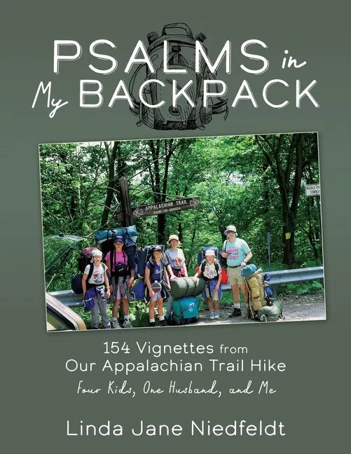 Psalms in My Backpack: 154 Vignettes from Our Appalachian Trail Hike Four Kids, One Husband, and Me - Paperback