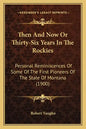 Then And Now Or Thirty-Six Years In The Rockies: Personal Reminiscences Of Some Of The First Pioneers Of The State Of Montana (1900) - Paperback