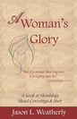 A Woman's Glory: A Look at Headship, Head Covering, and Hair - Paperback