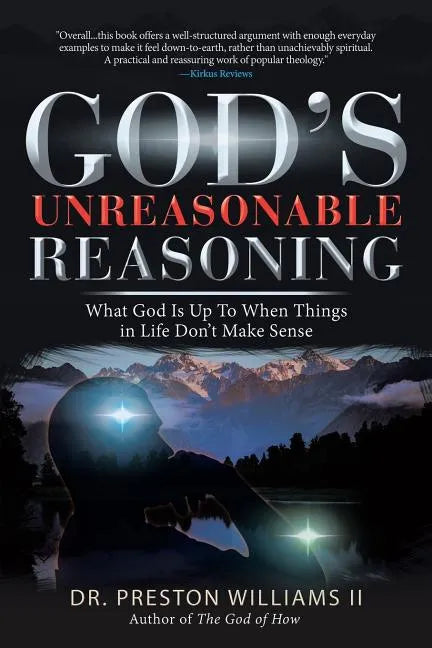 God's Unreasonable Reasoning: What God Is up to When Things in Life Don't Make Sense - Paperback