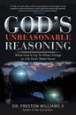 God's Unreasonable Reasoning: What God Is up to When Things in Life Don't Make Sense - Paperback