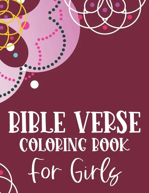 Bible Verse Coloring Book For Girls: Christian Coloring Book, Stress Relieving and Relaxing Coloring Pages That Inspire Fervent Prayer and Faith - Paperback