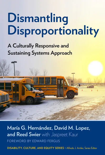 Dismantling Disproportionality: A Culturally Responsive and Sustaining Systems Approach - Paperback