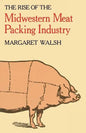 The Rise of the Midwestern Meat Packing Industry - Paperback