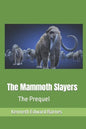 The Mammoth Slayers: The Prequel - Paperback