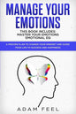 Manage Your Emotions: This Book Includes: Master Your Emotions, Emotional EQ: A Proven Plan to Change Your Mindset and Guide Your Life to Su - Paperback