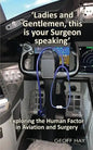 'Ladies and Gentlemen, this is your Surgeon speaking': Exploring the Human Factor in Aviation and Surgery - Paperback