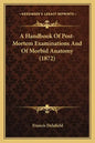 A Handbook of Post-Mortem Examinations and of Morbid Anatomy (1872) - Paperback