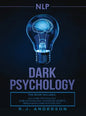 nlp: Dark Psychology Series 3 Manuscripts - Secret Techniques To Influence Anyone Using Dark NLP, Covert Persuasion and Advanced Dark Psychology - Hardcover