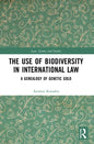 The Use of Biodiversity in International Law: A Genealogy of Genetic Gold - Paperback