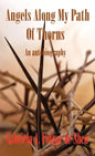 Angels Along My Path of Thorns: An Autobiography - Hardcover