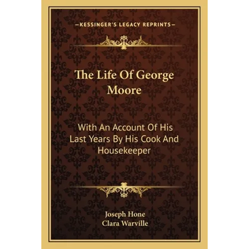 The Life Of George Moore: With An Account Of His Last Years By His Cook And Housekeeper - Paperback
