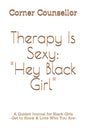 Therapy Is Sexy: Hey Black Girl: A Guided Journal for Black Girls - Get to Know and Love Who You Are! - Paperback