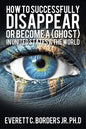 How to successfully disappear or become a (Ghost) in United States & the world: Book 2 - Paperback