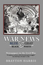 War News: Blue & Gray in Black & White: Newspapers in the Civil War - Paperback