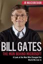 Bill Gates: The Man Behind Microsoft: A Look at the Man Who Changed the World We Live In - Paperback