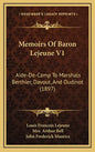 Memoirs of Baron Lejeune V1: Aide-de-Camp to Marshals Berthier, Davout, and Oudinot (1897) - Hardcover