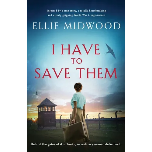 I Have to Save Them: Inspired by a true story, a totally heartbreaking and utterly gripping World War 2 page-turner - Paperback