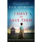 I Have to Save Them: Inspired by a true story, a totally heartbreaking and utterly gripping World War 2 page-turner - Paperback