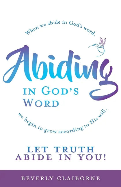 Abiding in God's Word: When we abide in God's word, we begin to grow according to His will. - Paperback