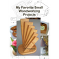 My Favorite Small Woodworking Projects - Paperback