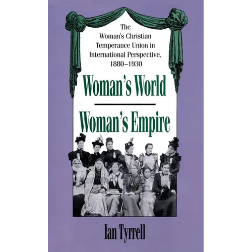 Woman's World/Woman's Empire: The Woman's Christian Temperance Union in International Perspective, 1880-1930 - Paperback