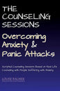 The Counseling Sessions - Overcoming Anxiety and Panic Attacks - Paperback