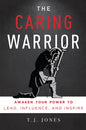 The Caring Warrior: Awaken Your Power to Lead, Influence, and Inspire - Paperback