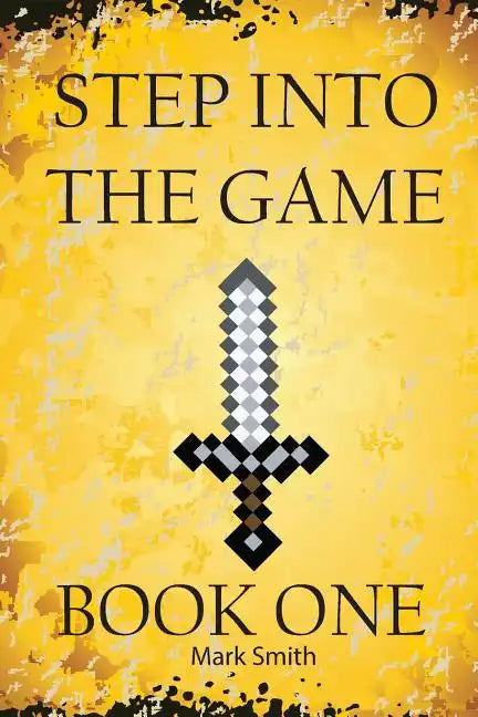 Step Into the Game: Book One: An Epic Video Game Adventure - Paperback