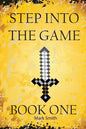 Step Into the Game: Book One: An Epic Video Game Adventure - Paperback