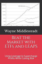 Beat the Market with ETFs and LEAPS: Using Leverage to Supercharge Profits While Cutting Risk - Paperback