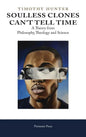 Soulless Clones Can't Tell Time: A Theory from Philosophy Theology and Science - Hardcover