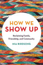 How We Show Up: Reclaiming Family, Friendship, and Community - Paperback