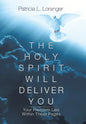 The Holy Spirit Will Deliver You: Your Freedom Lies Within These Pages - Hardcover