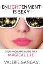 Enlightenment Is Sexy: Every Woman's Guide to a Magical Life - Paperback