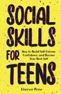 Social Skills for Teens: How to Build Self-Esteem, Confidence, and Become Your Best Self - Paperback