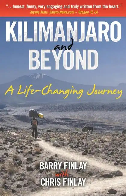 Kilimanjaro and Beyond: A Life-Changing Journey - Paperback