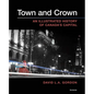 Town and Crown: An Illustrated History of Canada's Capital - Paperback
