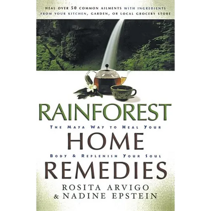 Rainforest Home Remedies: The Maya Way to Heal Your Body and Replenish Your Soul - Paperback