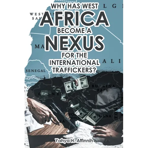 Why Has West Africa Become a Nexus for the International Traffickers? - Paperback
