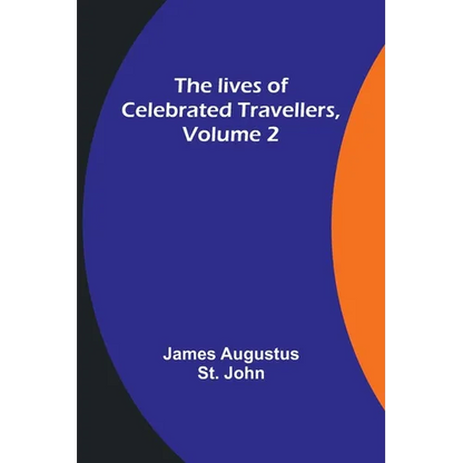 The lives of celebrated travellers, Volume 2 - Paperback