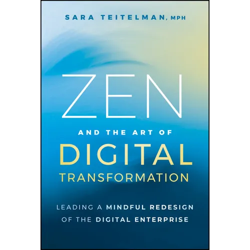 Zen and the Art of Digital Transformation: Leading a Mindful Redesign of the Digital Enterprise - Hardcover