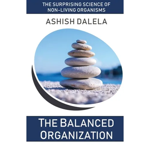 The Balanced Organization: The Surprising Science of Non-Living Organisms - Paperback