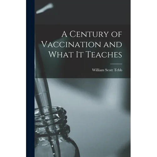 A Century of Vaccination and What It Teaches - Paperback