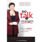 Do Talk To Strangers: How To Connect With Anyone, Anywhere - Paperback