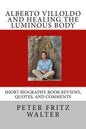 Alberto Villoldo and Healing the Luminous Body: Short Biography, Book Reviews, Quotes, and Comments - Paperback